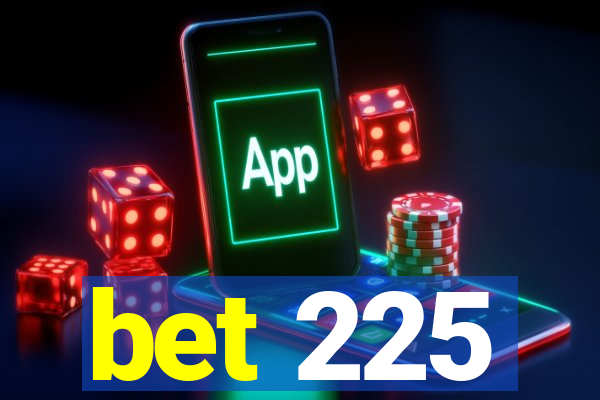 bet 225